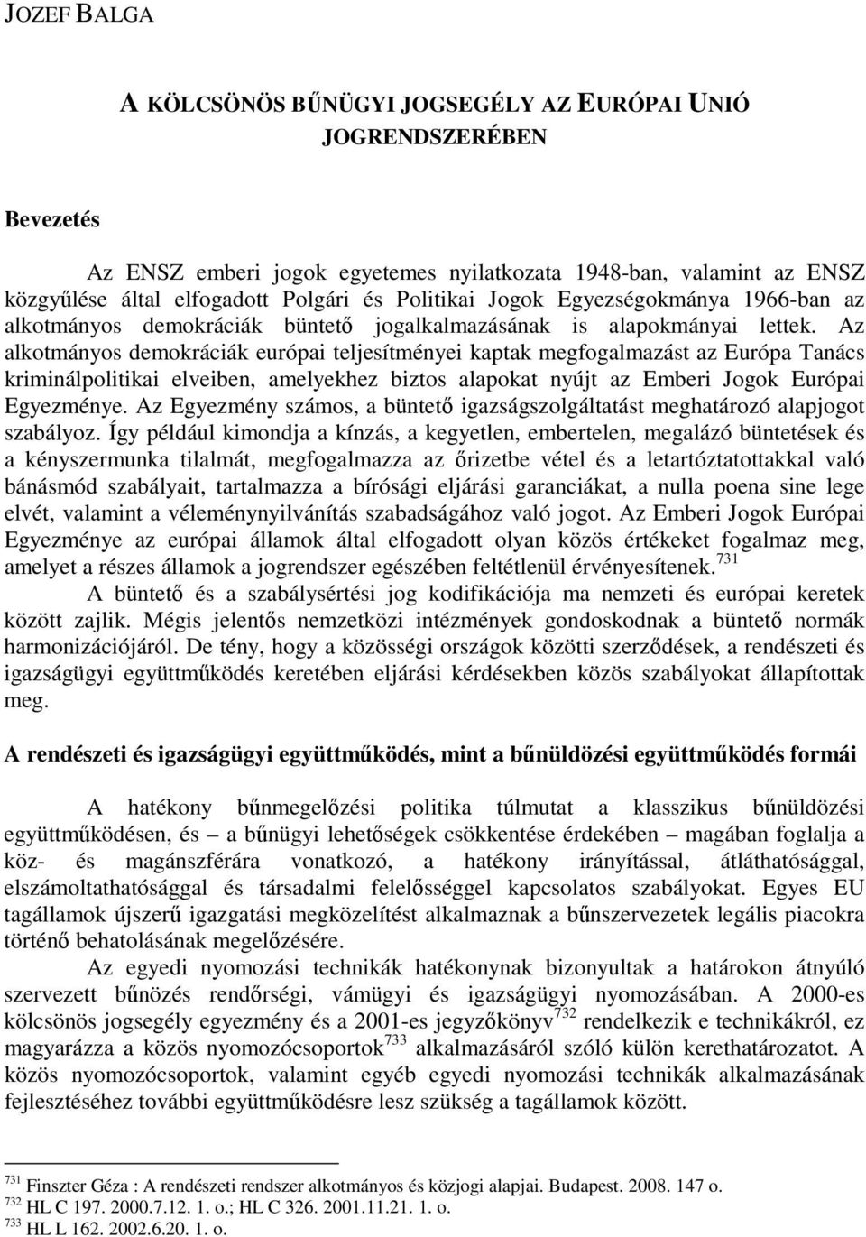 Az alkotmányos demokráciák európai teljesítményei kaptak megfogalmazást az Európa Tanács kriminálpolitikai elveiben, amelyekhez biztos alapokat nyújt az Emberi Jogok Európai Egyezménye.