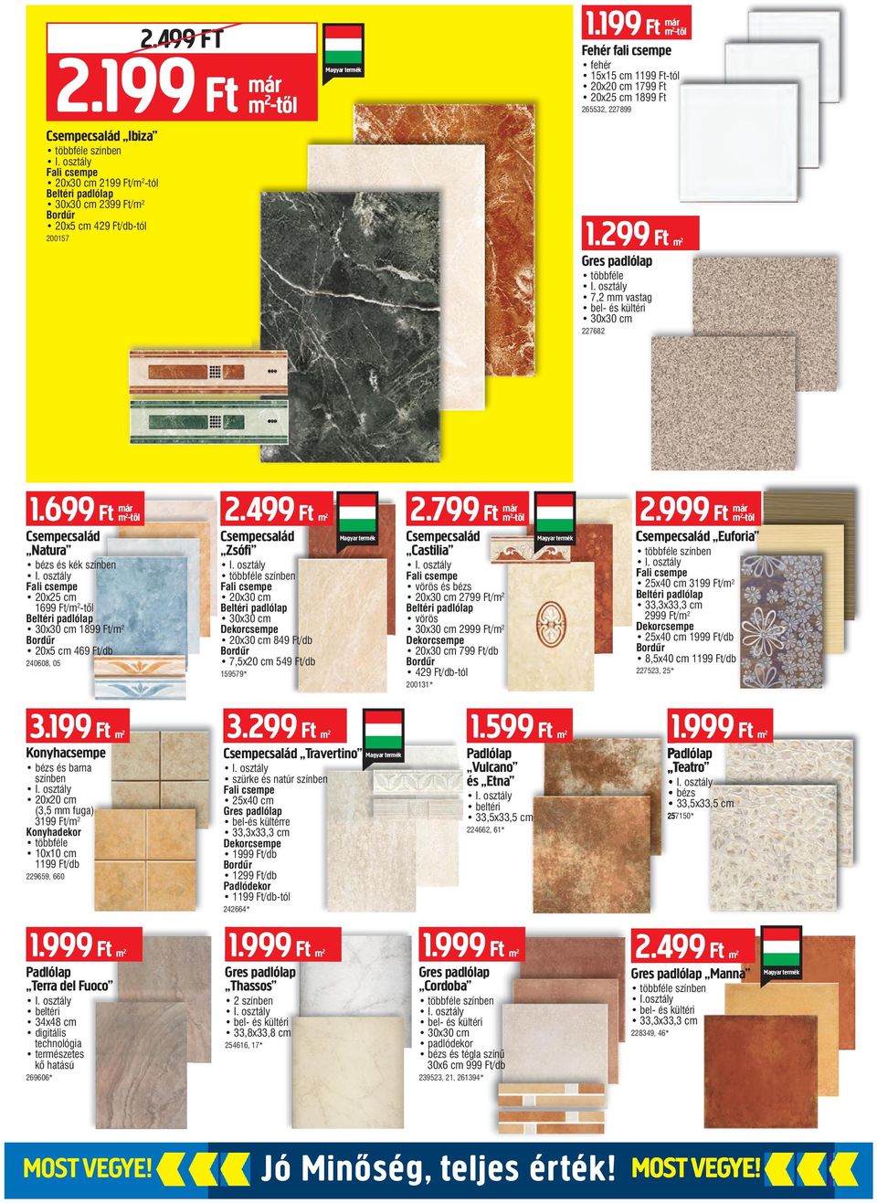 Ft/db 1.299 Ft 200157 Gres padlólap többféle 7,2 mm vastag bel- és kültéri 30x30 cm 227682 1.699 Ft -től 2.