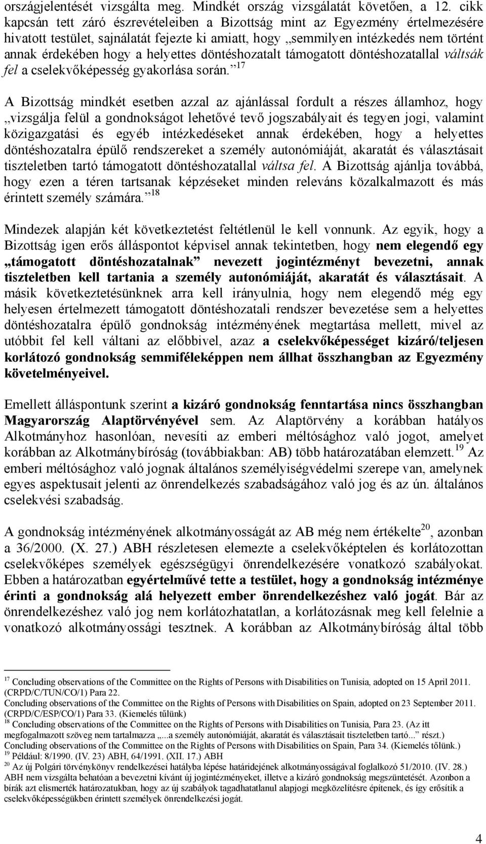 helyettes döntéshozatalt támogatott döntéshozatallal váltsák fel a cselekvőképesség gyakorlása során.