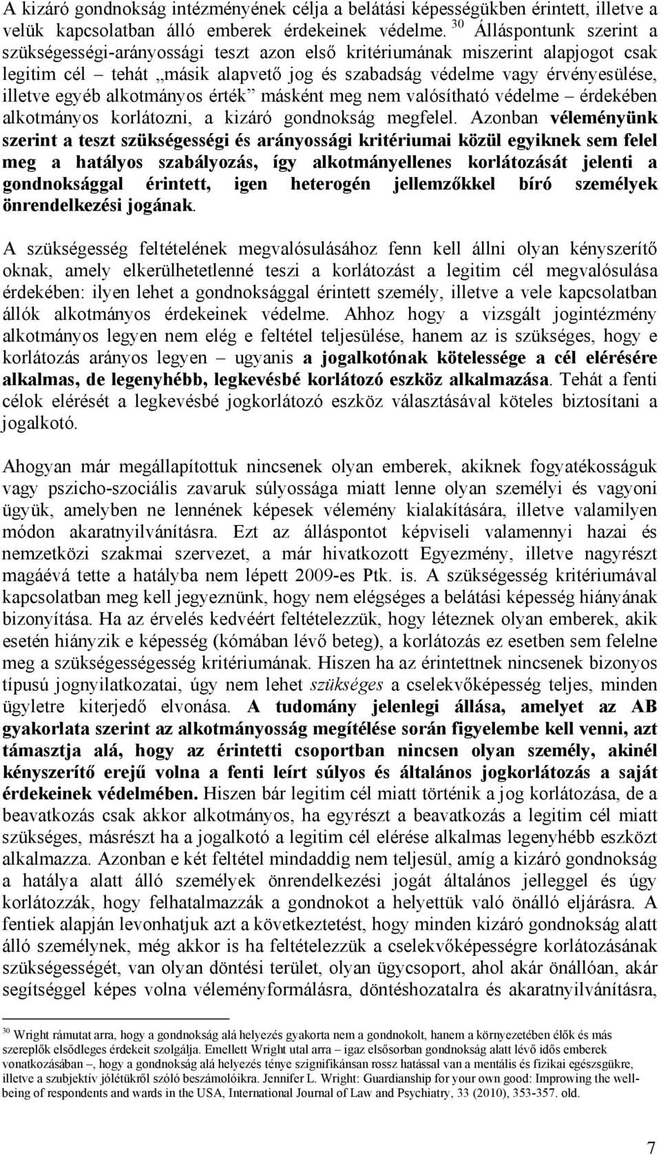 alkotmányos érték másként meg nem valósítható védelme érdekében alkotmányos korlátozni, a kizáró gondnokság megfelel.