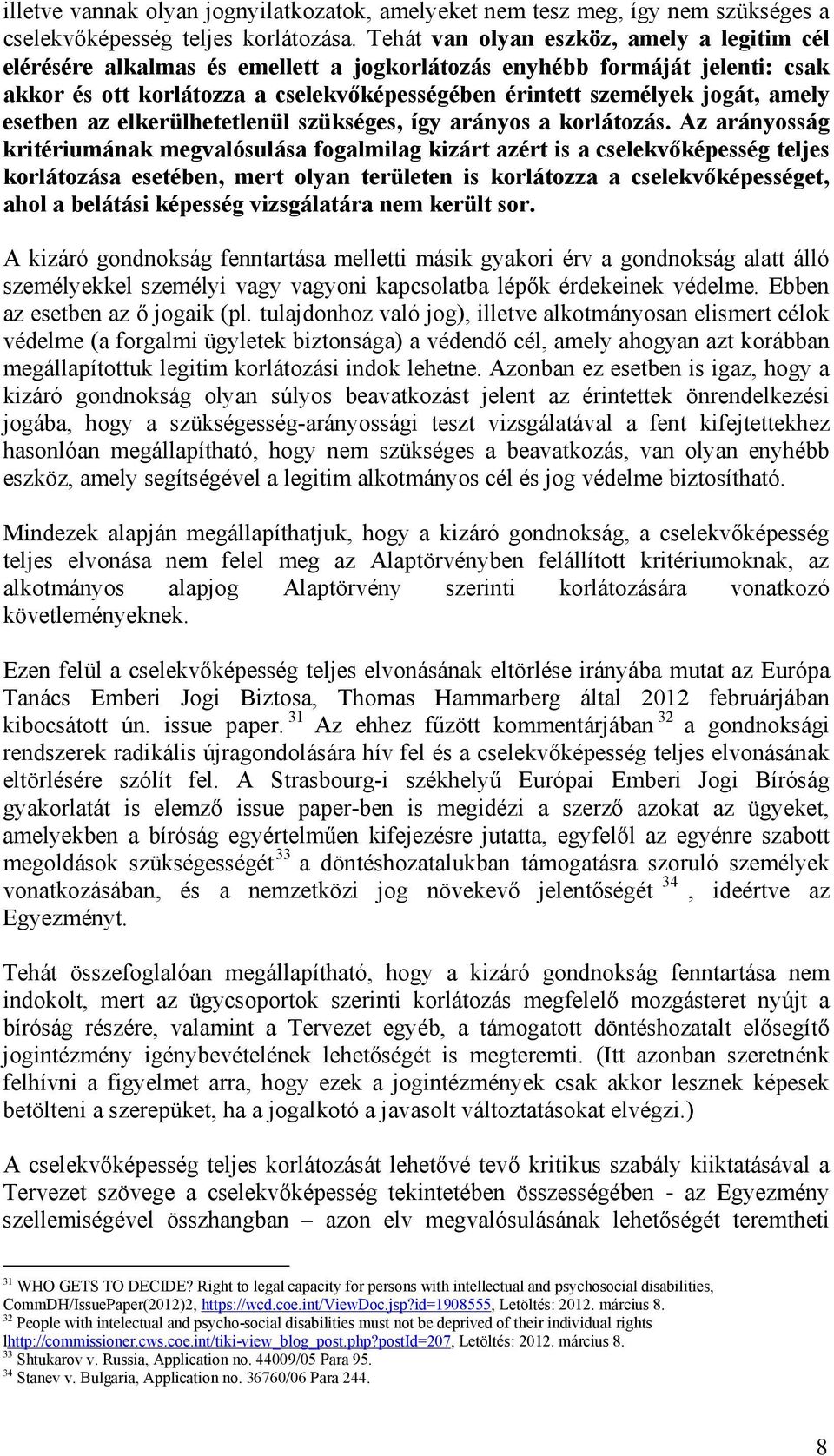 amely esetben az elkerülhetetlenül szükséges, így arányos a korlátozás.