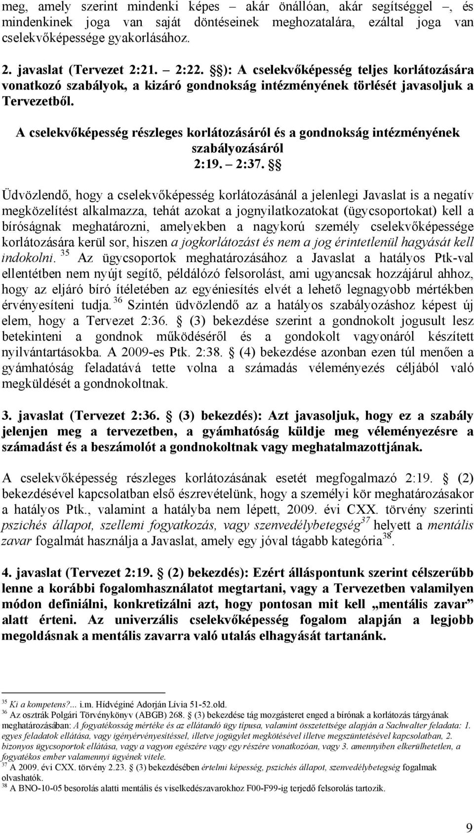A cselekvőképesség részleges korlátozásáról és a gondnokság intézményének szabályozásáról 2:19. 2:37.