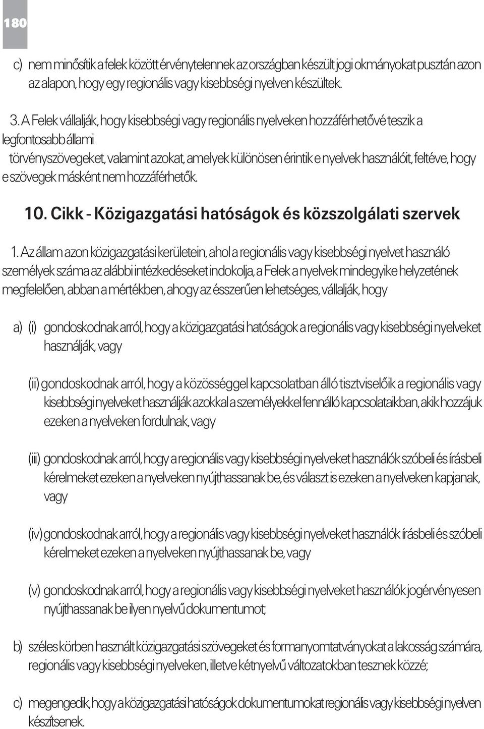 hogy e szövegek másként nem hozzáférhetők. 10. Cikk - Közigazgatási hatóságok és közszolgálati szervek 1.