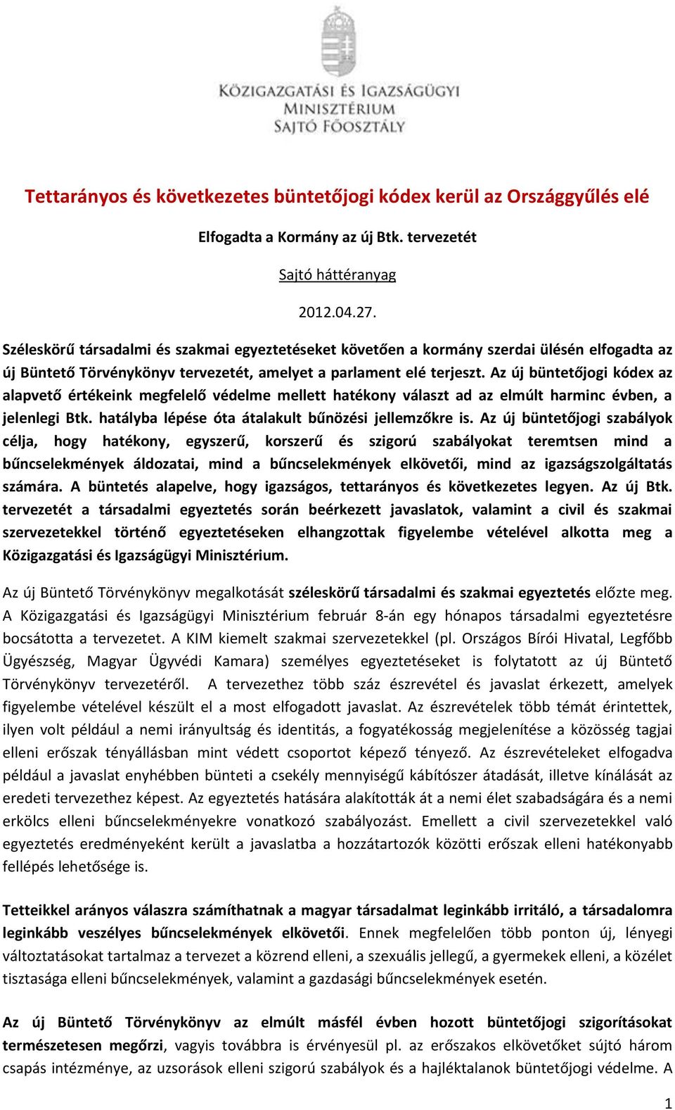Az új büntetőjogi kódex az alapvető értékeink megfelelő védelme mellett hatékony választ ad az elmúlt harminc évben, a jelenlegi Btk. hatályba lépése óta átalakult bűnözési jellemzőkre is.