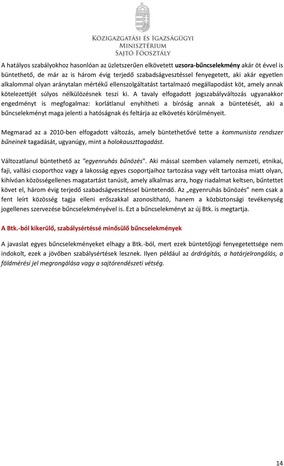 A tavaly elfogadott jogszabályváltozás ugyanakkor engedményt is megfogalmaz: korlátlanul enyhítheti a bíróság annak a büntetését, aki a bűncselekményt maga jelenti a hatóságnak és feltárja az