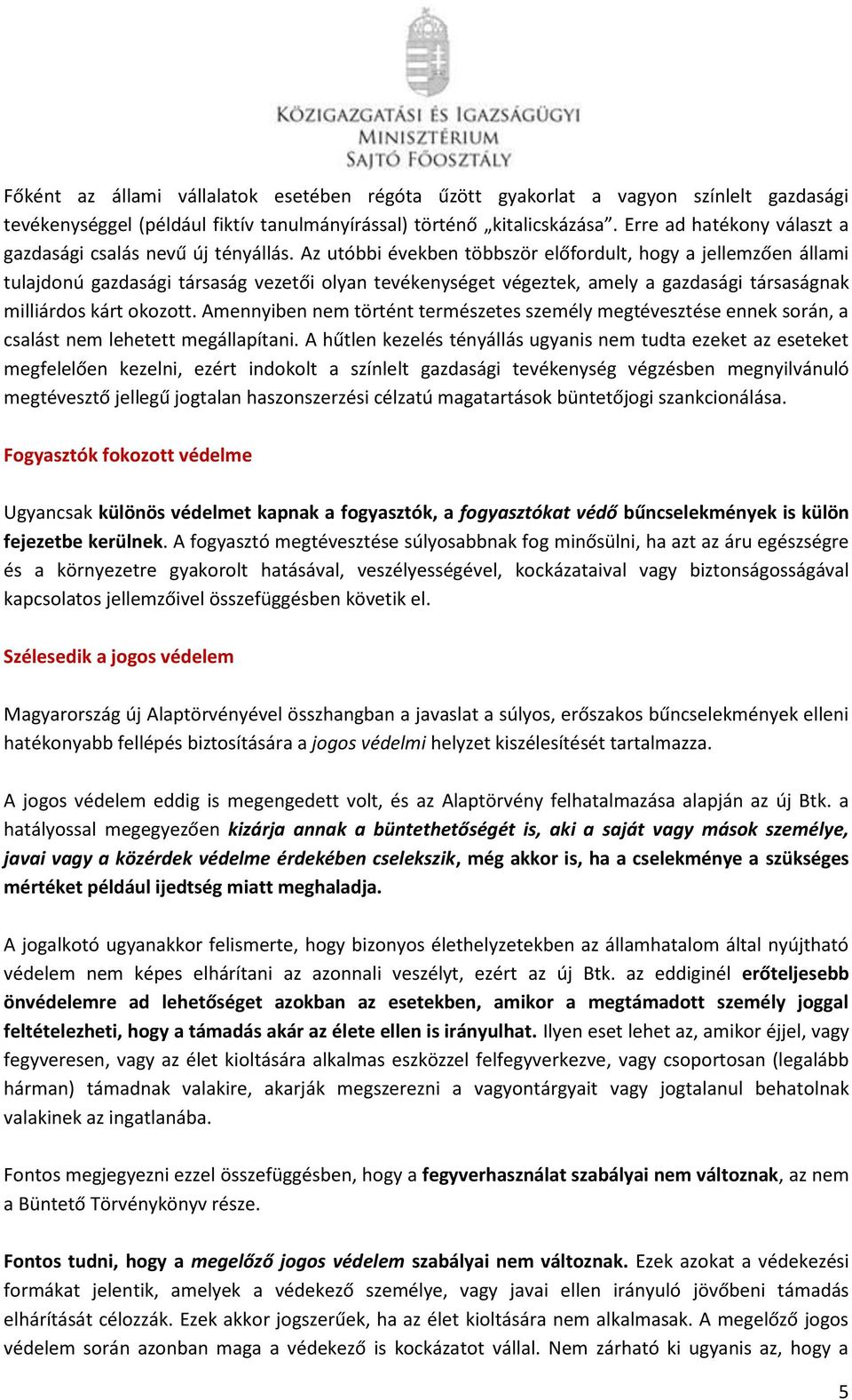Az utóbbi években többször előfordult, hogy a jellemzően állami tulajdonú gazdasági társaság vezetői olyan tevékenységet végeztek, amely a gazdasági társaságnak milliárdos kárt okozott.
