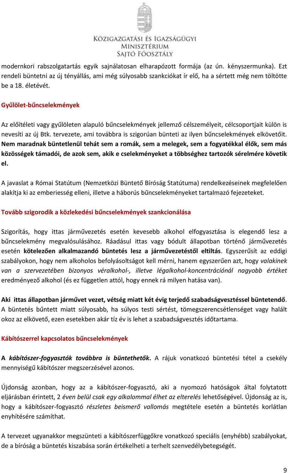 Gyűlölet-bűncselekmények Az előítéleti vagy gyűlöleten alapuló bűncselekmények jellemző célszemélyeit, célcsoportjait külön is nevesíti az új Btk.