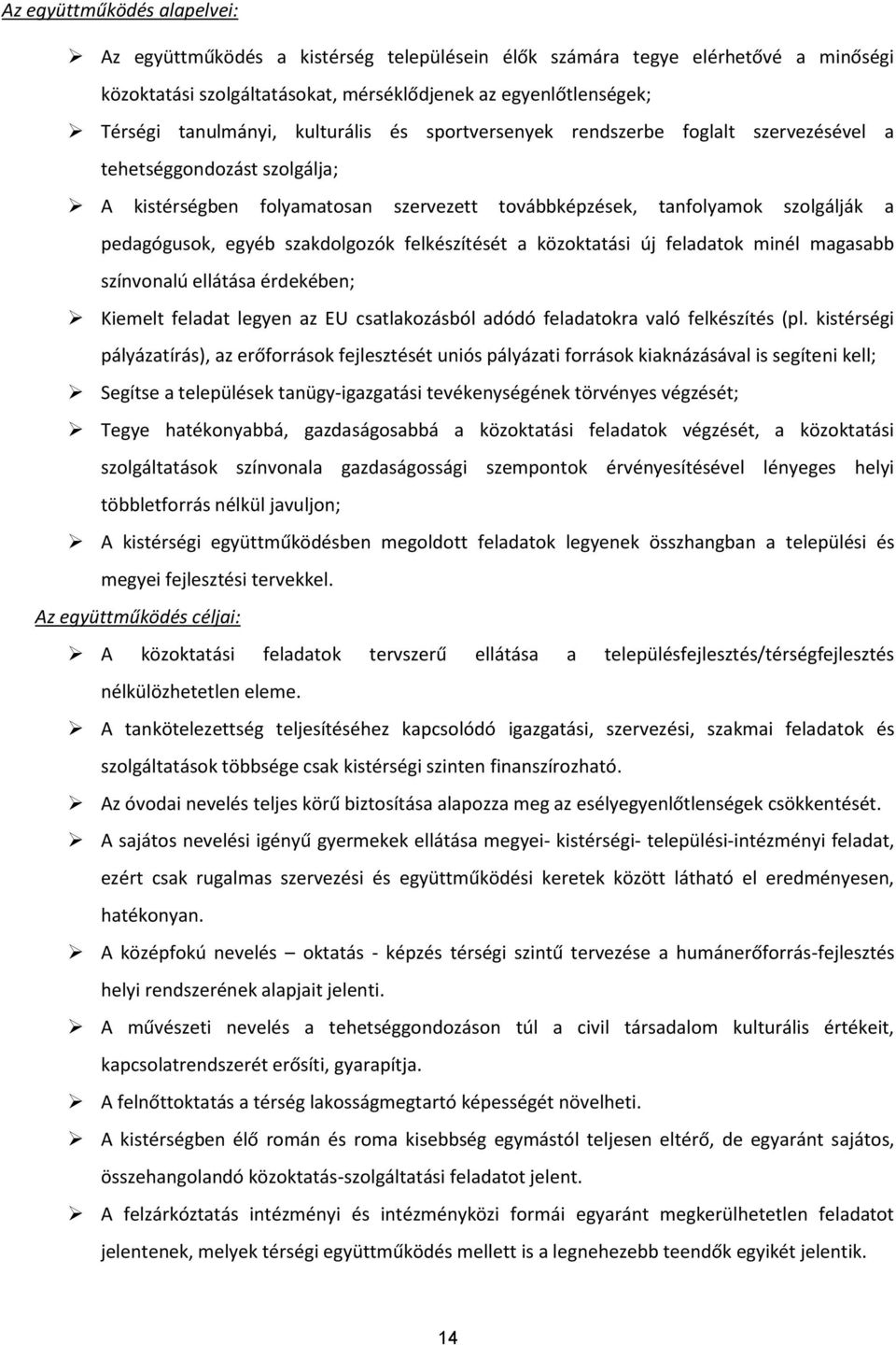 szakdolgozók felkészítését a közoktatási új feladatok minél magasabb színvonalú ellátása érdekében; Kiemelt feladat legyen az EU csatlakozásból adódó feladatokra való felkészítés (pl.