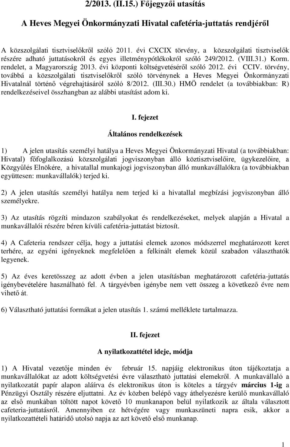 évi központi költségvetéséről szóló 2012. évi CCIV. törvény, továbbá a közszolgálati tisztviselőkről szóló törvénynek a Heves Megyei Önkormányzati Hivatalnál történő végrehajtásáról szóló 8/2012.