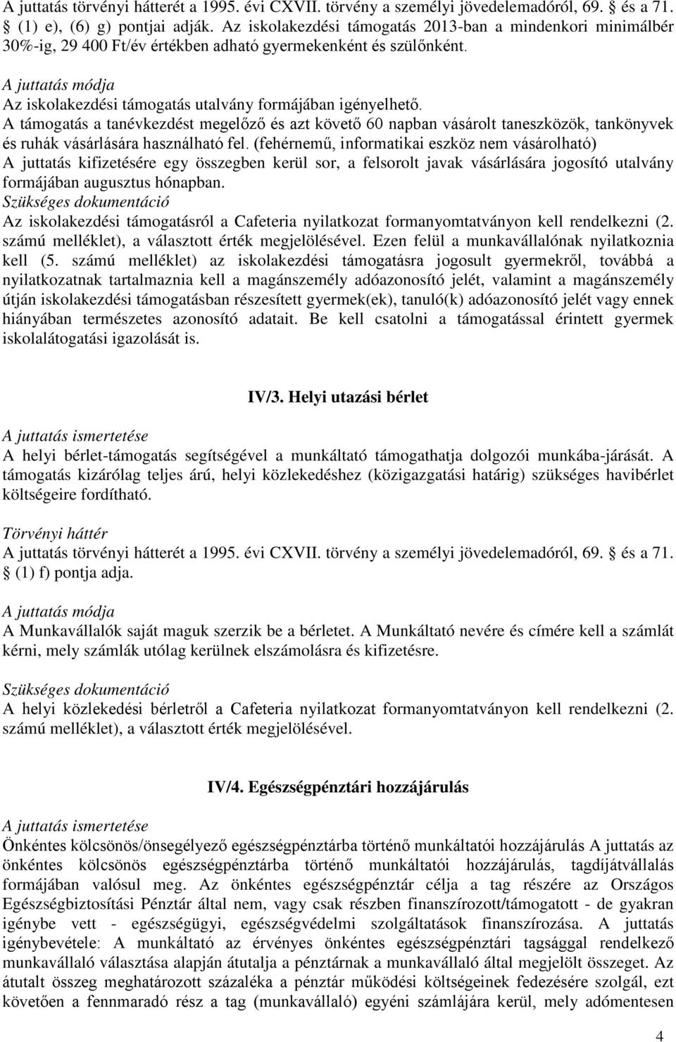 A juttatás módja Az iskolakezdési támogatás utalvány formájában igényelhető.