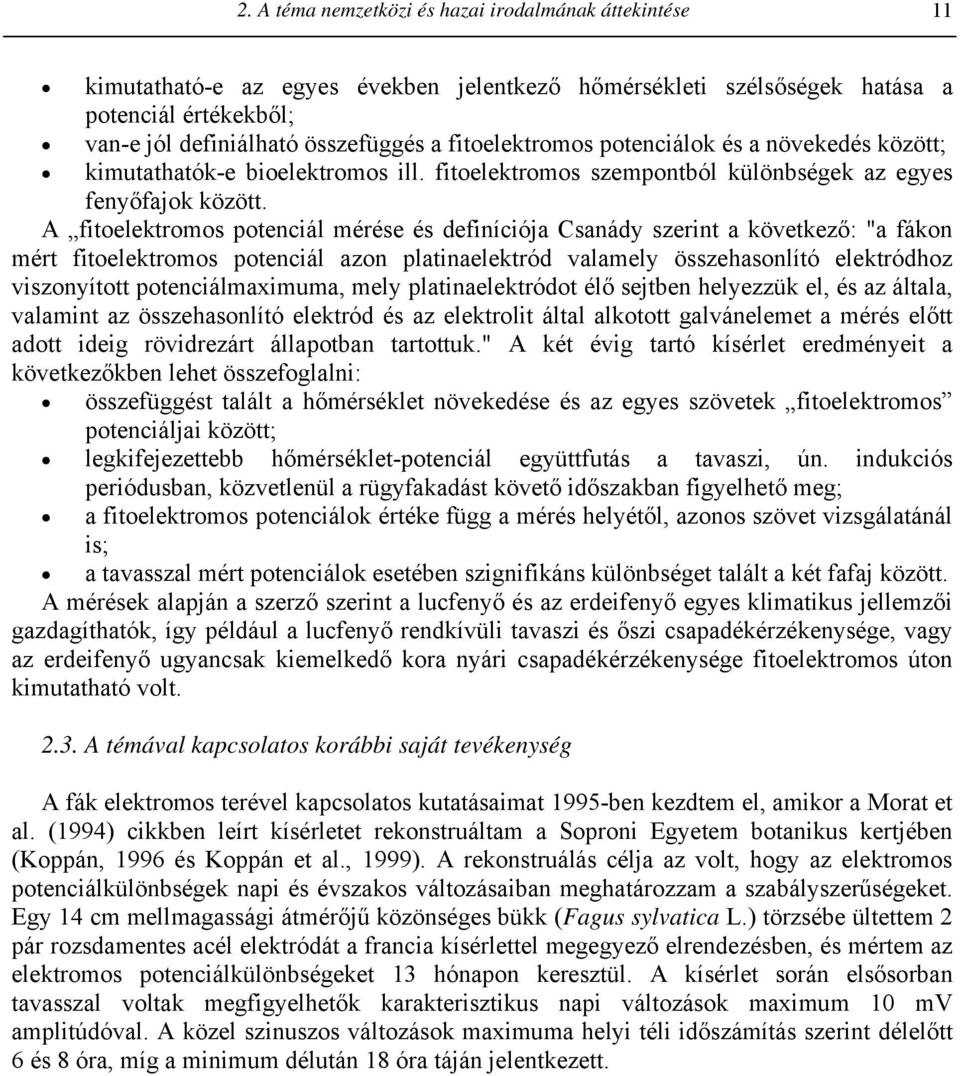 A fitoelektromos potenciál mérése és definíciója Csanády szerint a következő: "a fákon mért fitoelektromos potenciál azon platinaelektród valamely összehasonlító elektródhoz viszonyított