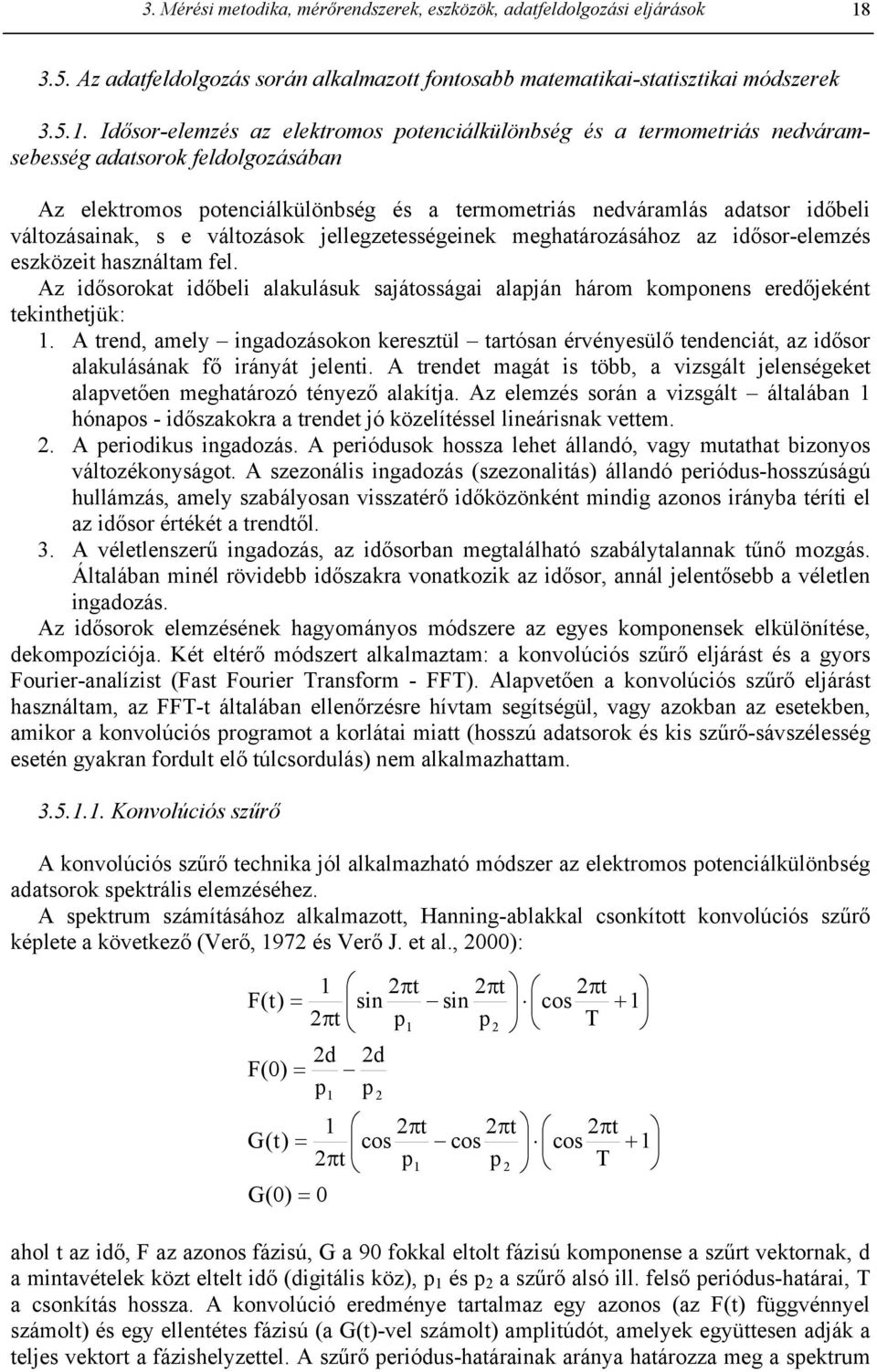 . Idősor-elemzés az elektromos potenciálkülönbség és a termometriás nedváramsebesség adatsorok feldolgozásában Az elektromos potenciálkülönbség és a termometriás nedváramlás adatsor időbeli