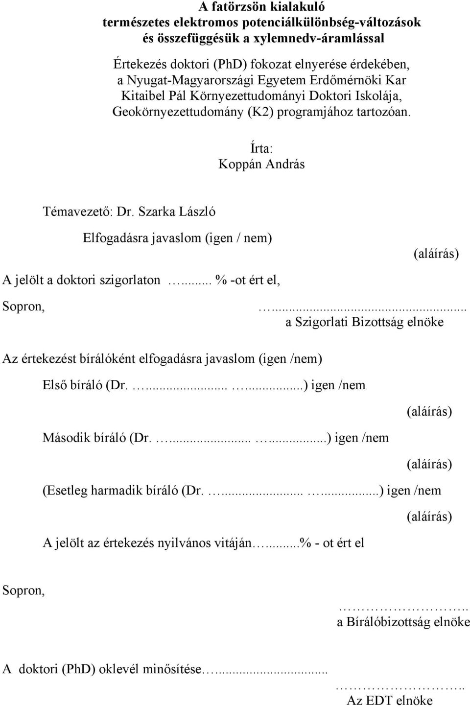 Szarka László Elfogadásra javaslom (igen / nem) (aláírás) A jelölt a doktori szigorlaton... % -ot ért el, Sopron,.