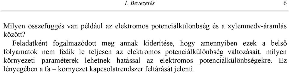 Feladatként fogalmazódott meg annak kiderítése, hogy amennyiben ezek a belső folyamatok nem fedik le