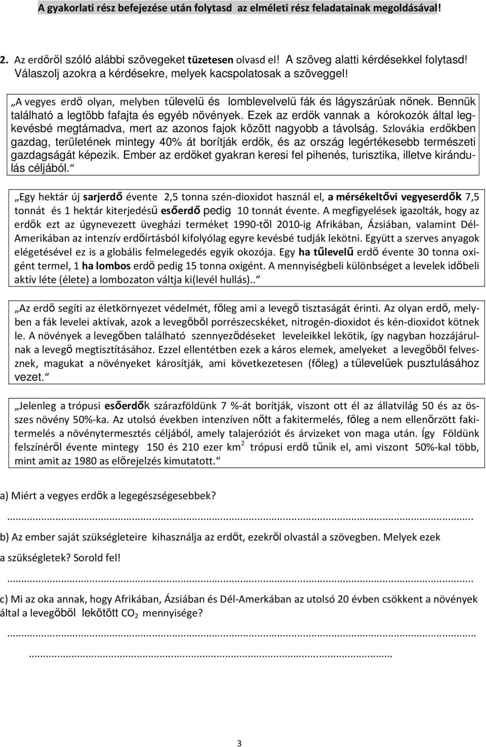 Ezek az erdık vannak a kórokozók által legkevésbé megtámadva, mert az azonos fajok között nagyobb a távolság.