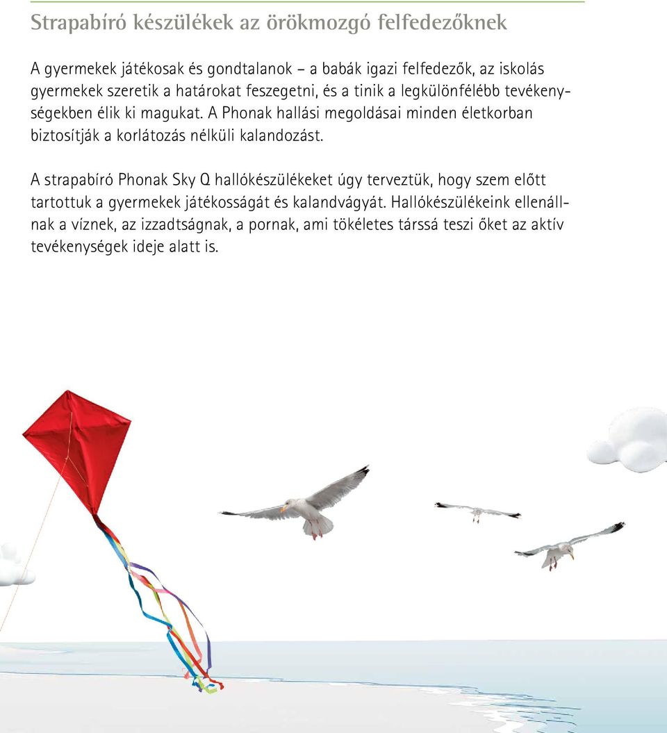 A Phonak hallási megoldásai minden életkorban biztosítják a korlátozás nélküli kalandozást.