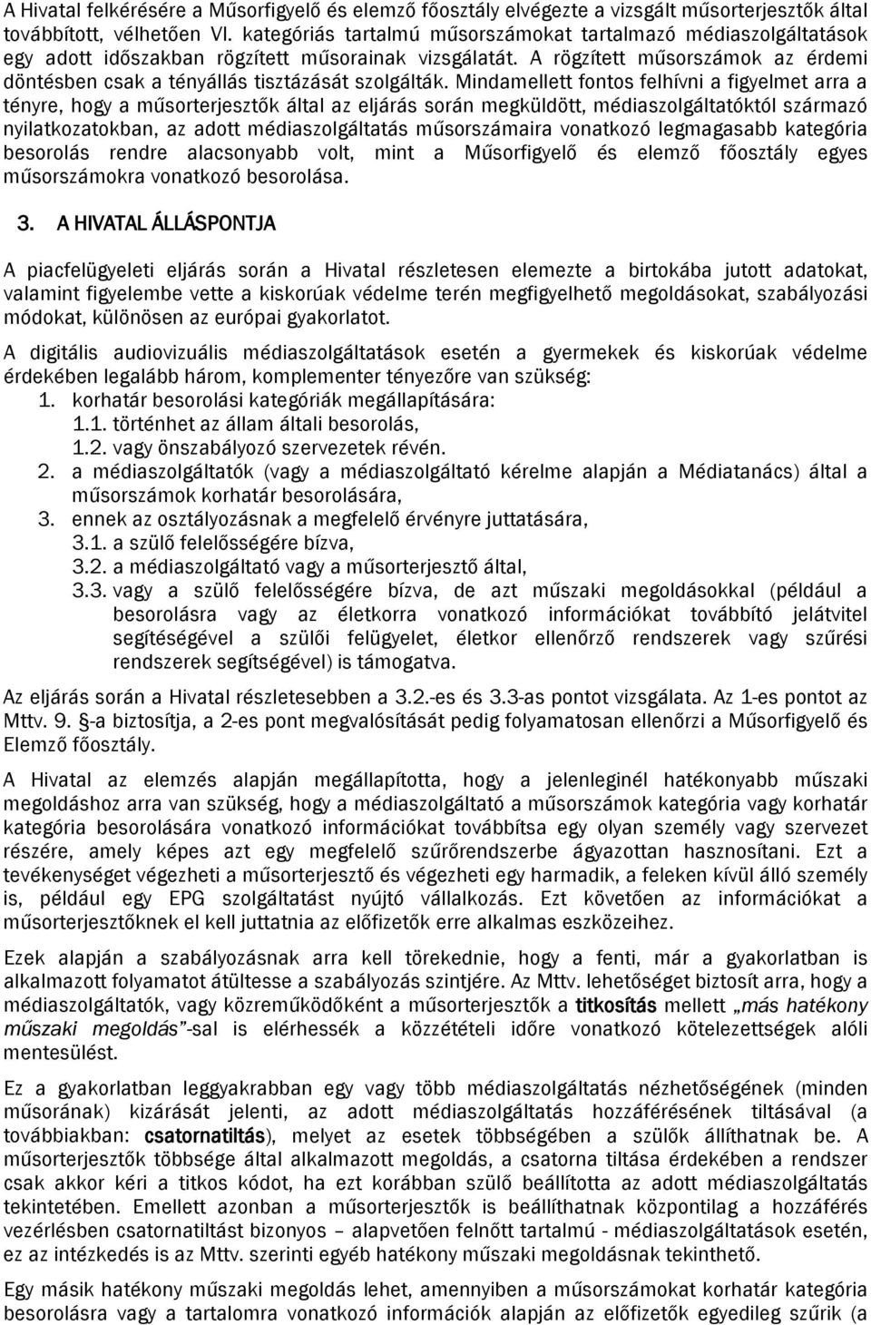 A rögzített műsorszámok az érdemi döntésben csak a tényállás tisztázását szolgálták.