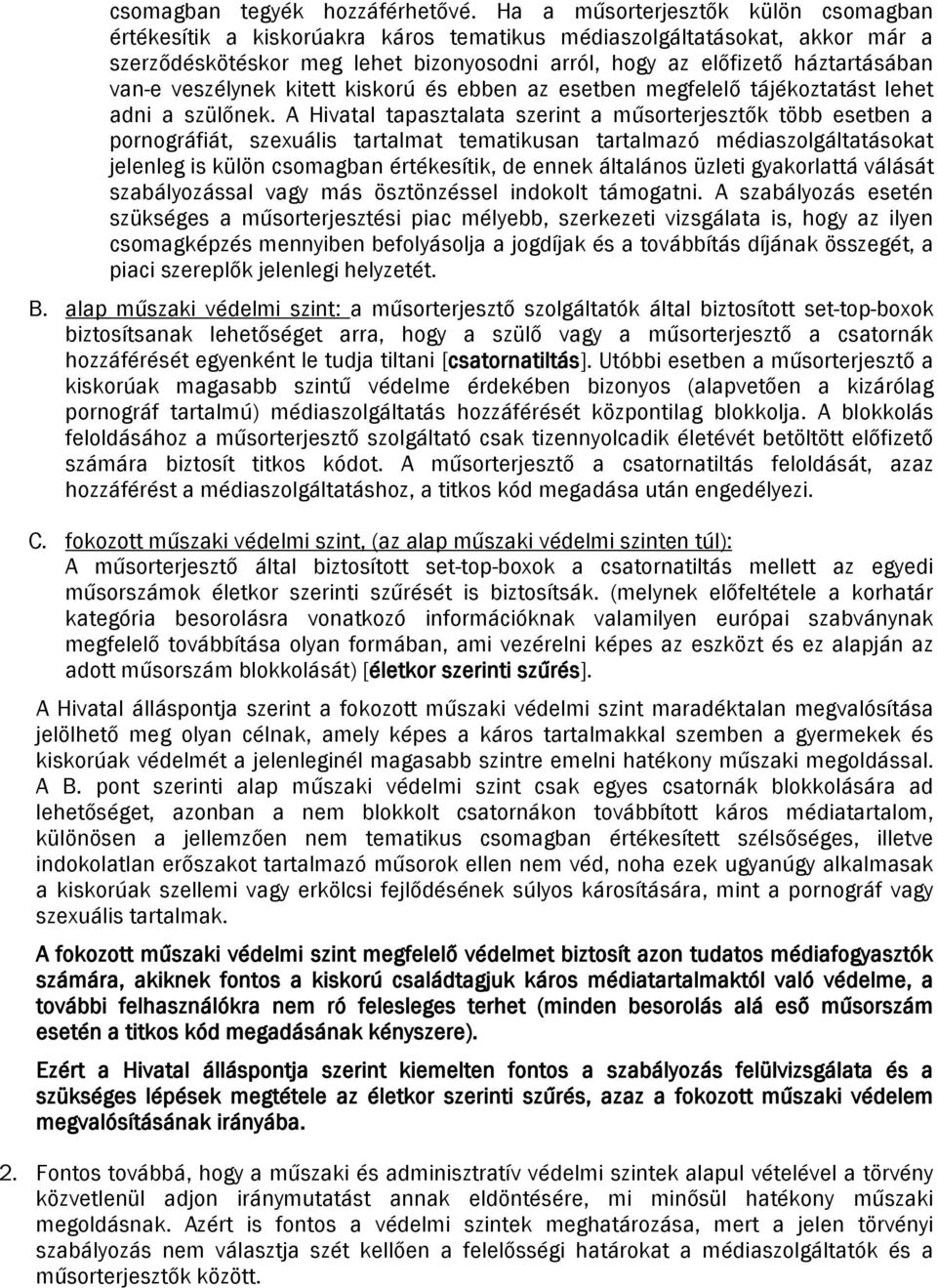 veszélynek kitett kiskorú és ebben az esetben megfelelő tájékoztatást lehet adni a szülőnek.