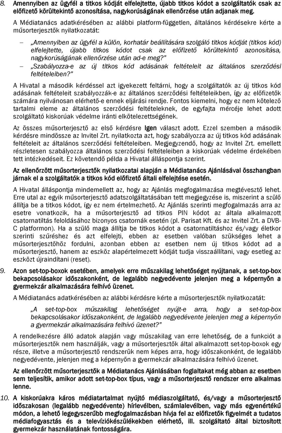 (titkos kód) elfelejtette, újabb titkos kódot csak az előfizető körültekintő azonosítása, nagykorúságának ellenőrzése után ad-e meg?