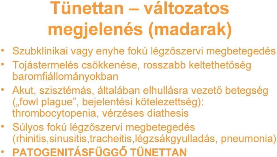elhullásra vezető betegség ( fowl plague, bejelentési kötelezettség): thrombocytopenia, vérzéses