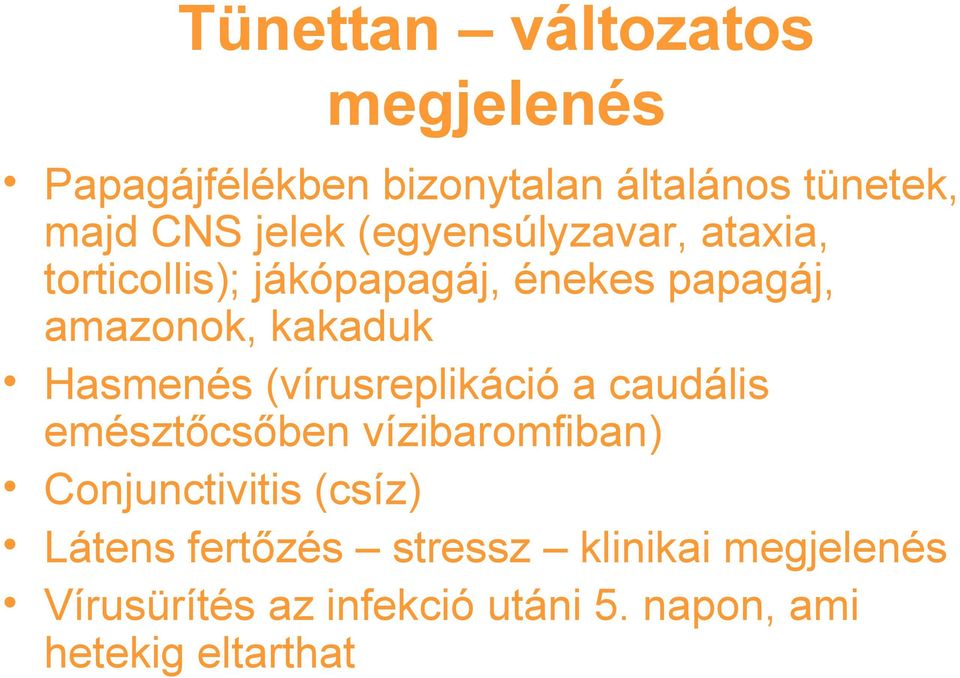 Hasmenés (vírusreplikáció a caudális emésztőcsőben vízibaromfiban) Conjunctivitis (csíz)