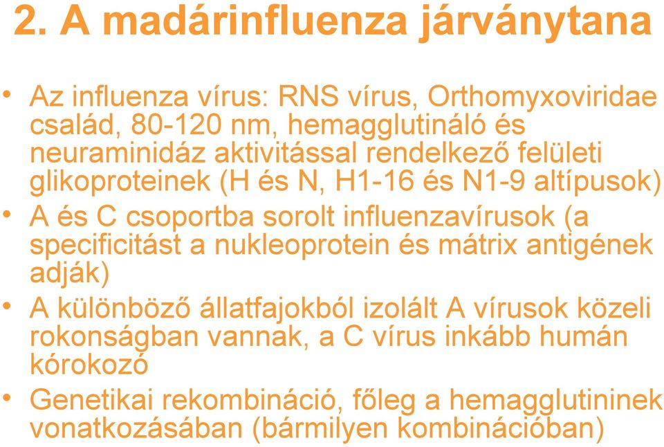 influenzavírusok (a specificitást a nukleoprotein és mátrix antigének adják) A különböző állatfajokból izolált A vírusok