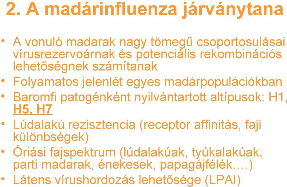 patogénként nyilvántartott altípusok: H1, H5, H7 Lúdalakú rezisztencia (receptor affinitás, faji
