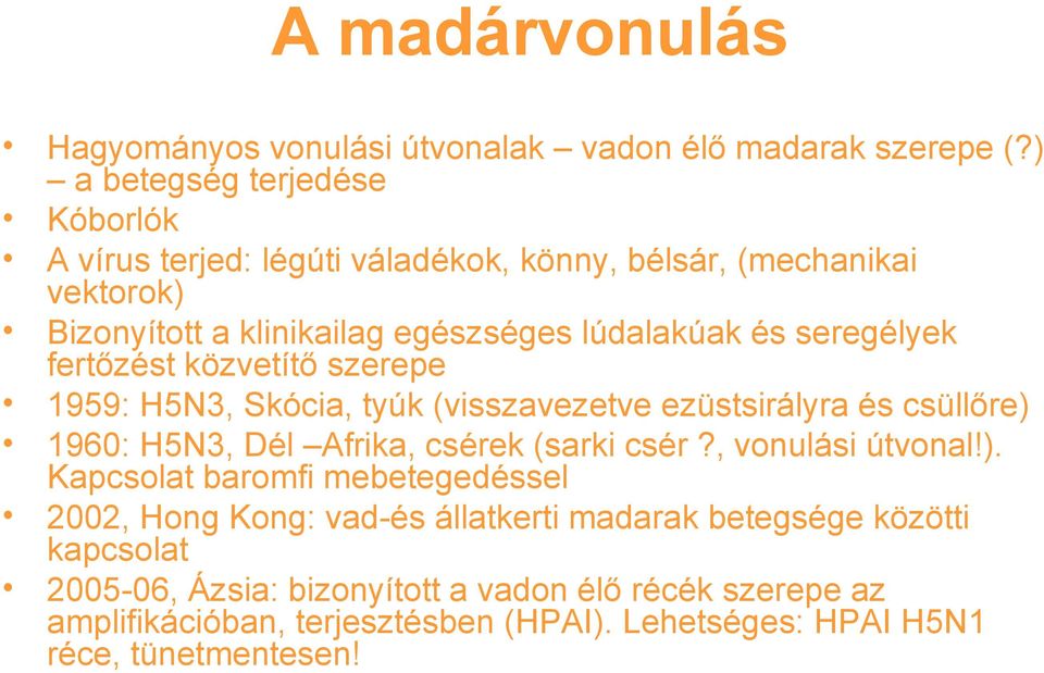 seregélyek fertőzést közvetítő szerepe 1959: H5N3, Skócia, tyúk (visszavezetve ezüstsirályra és csüllőre) 1960: H5N3, Dél Afrika, csérek (sarki csér?