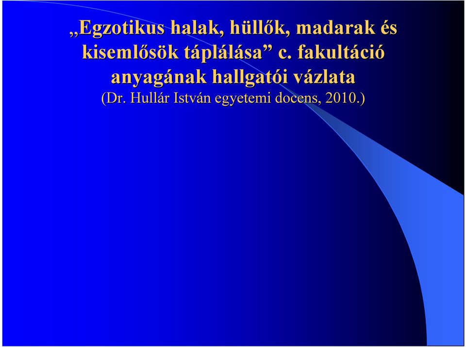fakultáci ció anyagának nak hallgatói i