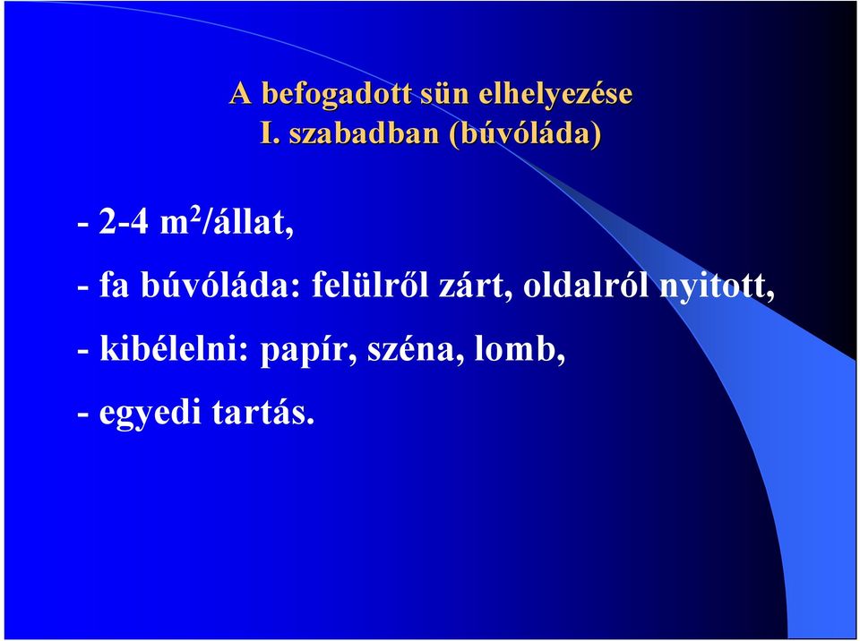 - fa búvóláda: felülről zárt, oldalról