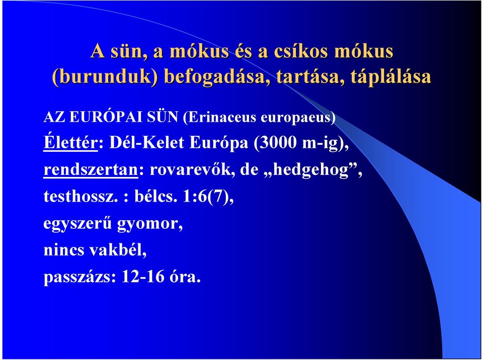 Dél-Kelet Európa (3000 m-ig), rendszertan: rovarevők, de hedgehog,