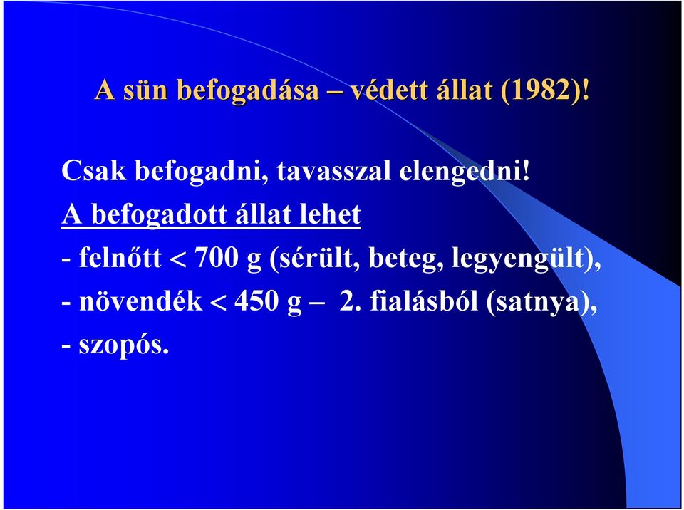 A befogadott állat lehet - felnőtt 700 g (sérült,