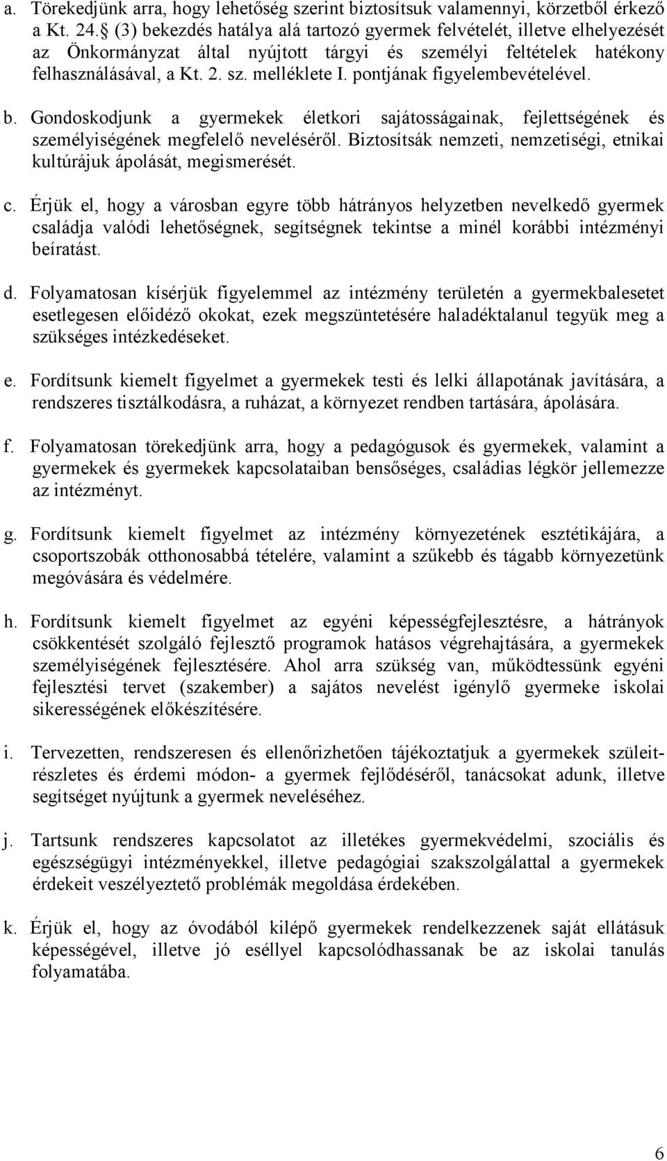 pontjának figyelembevételével. b. Gondoskodjunk a gyermekek életkori sajátosságainak, fejlettségének és személyiségének megfelelı nevelésérıl.