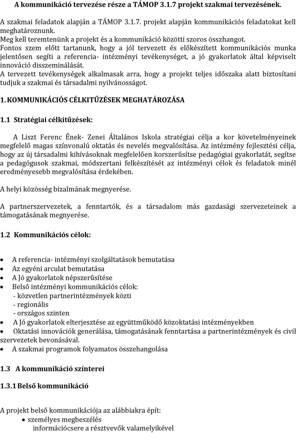 Fontos szem előtt tartanunk, hogy a jól tervezett és előkészített kommunikációs munka jelentősen segíti a referencia- intézményi tevékenységet, a jó gyakorlatok által képviselt innováció