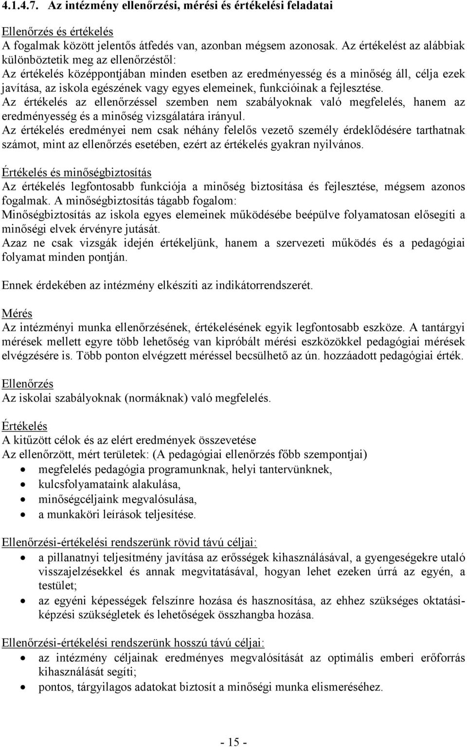 funkcióinak a fejlesztése. Az értékelés az ellenőrzéssel szeben ne szabályoknak való egfelelés, hane az eredényesség és a inőség vizsgálatára irányul.