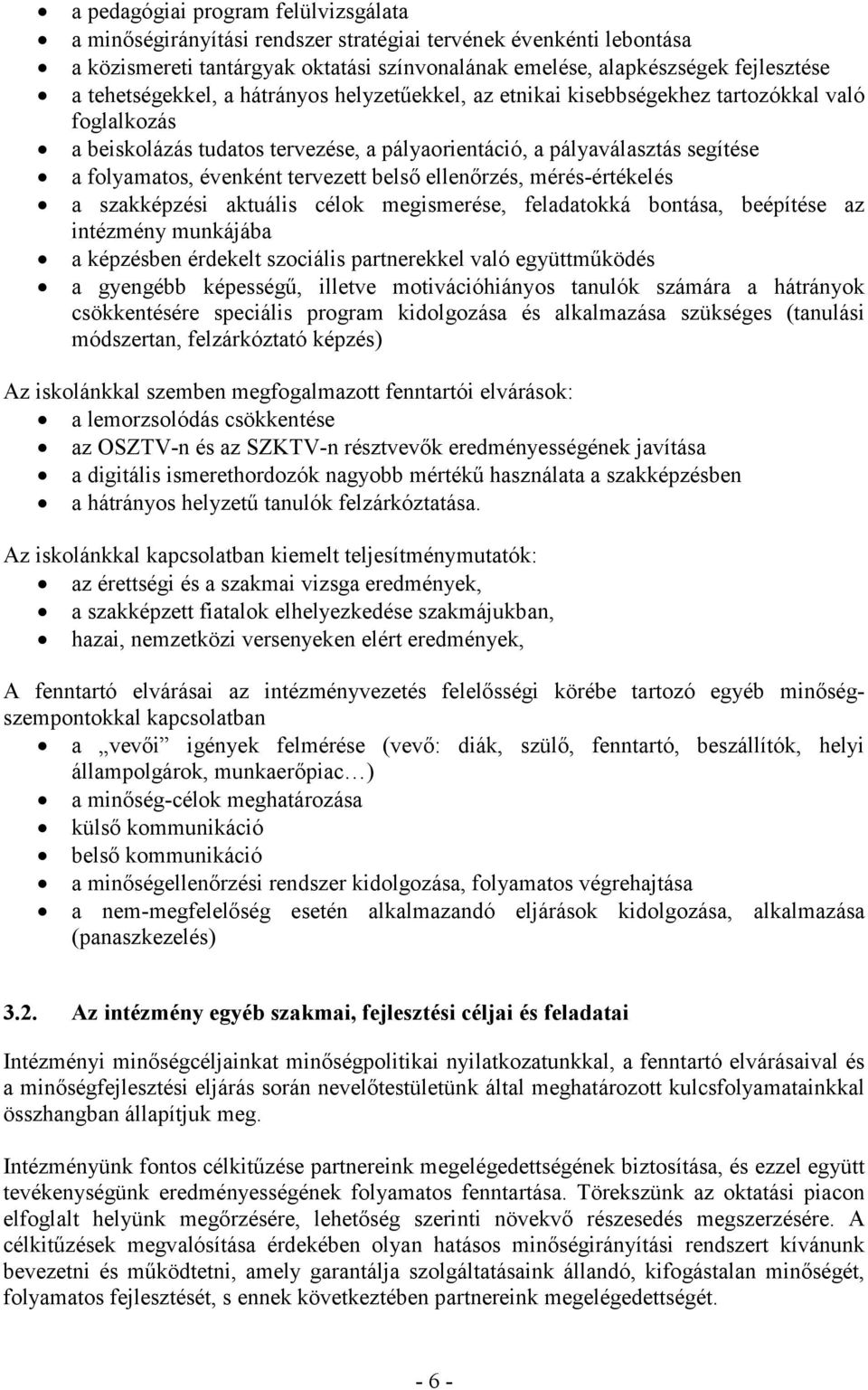 tervezett belső ellenőrzés, érés-értékelés a szakképzési aktuális célok egiserése, feladatokká bontása, beépítése az intézény unkájába a képzésben érdekelt szociális partnerekkel való együttűködés a