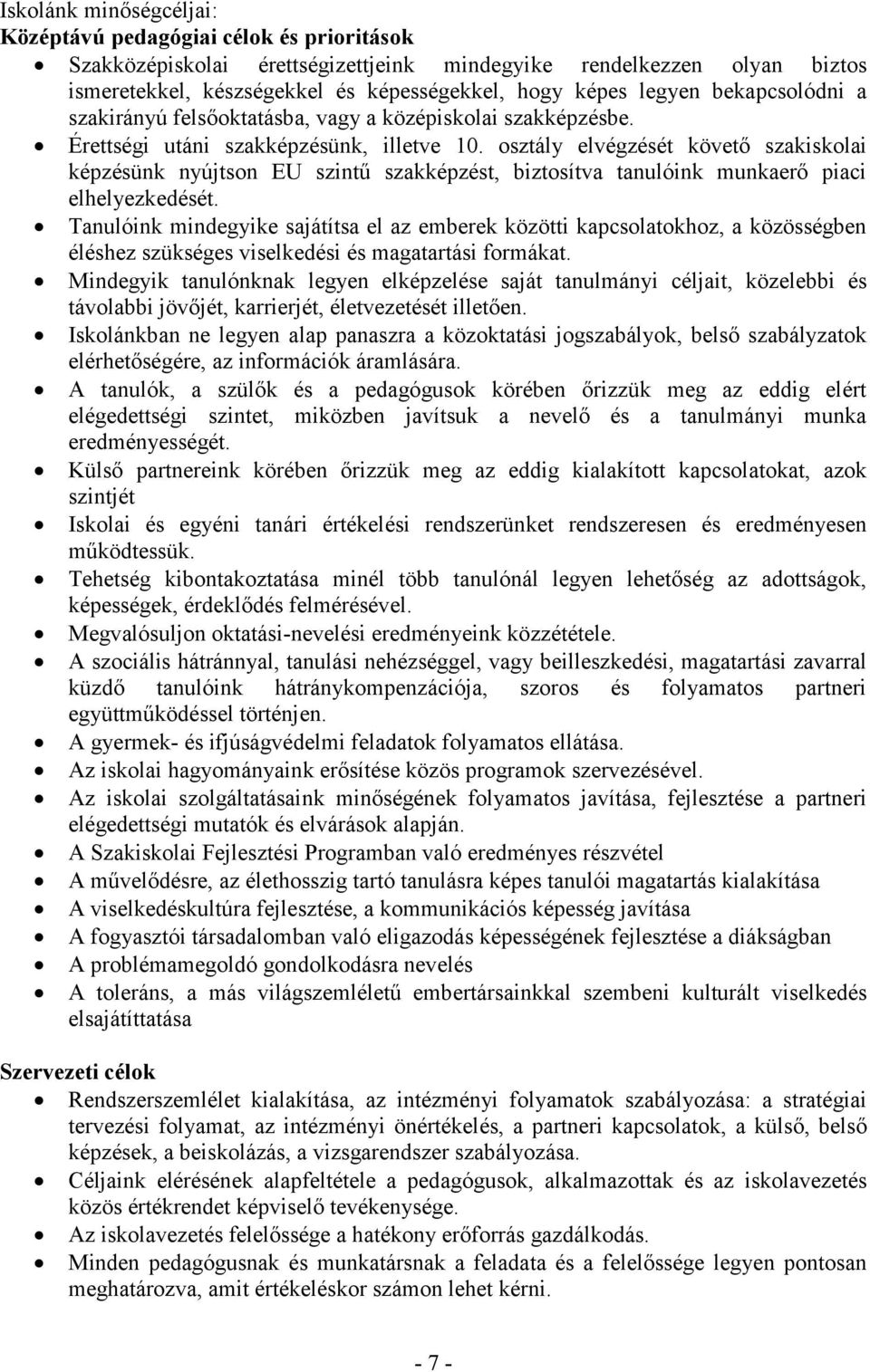 osztály elvégzését követő szakiskolai képzésünk nyújtson EU szintű szakképzést, biztosítva tanulóink unkaerő piaci elhelyezkedését.