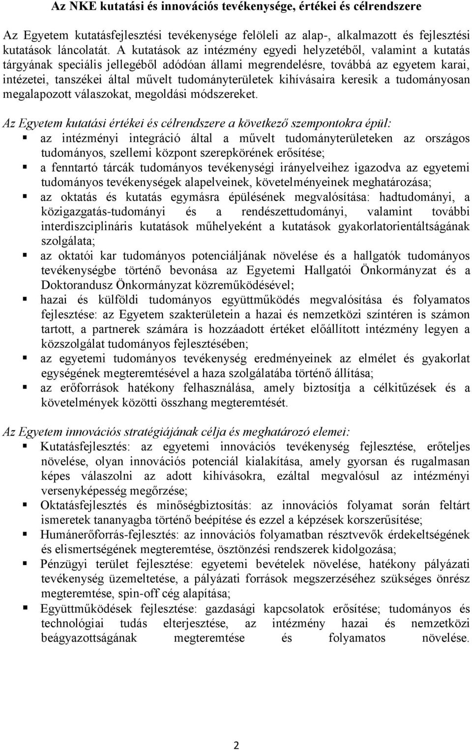 tudományterületek kihívásaira keresik a tudományosan megalapozott válaszokat, megoldási módszereket.
