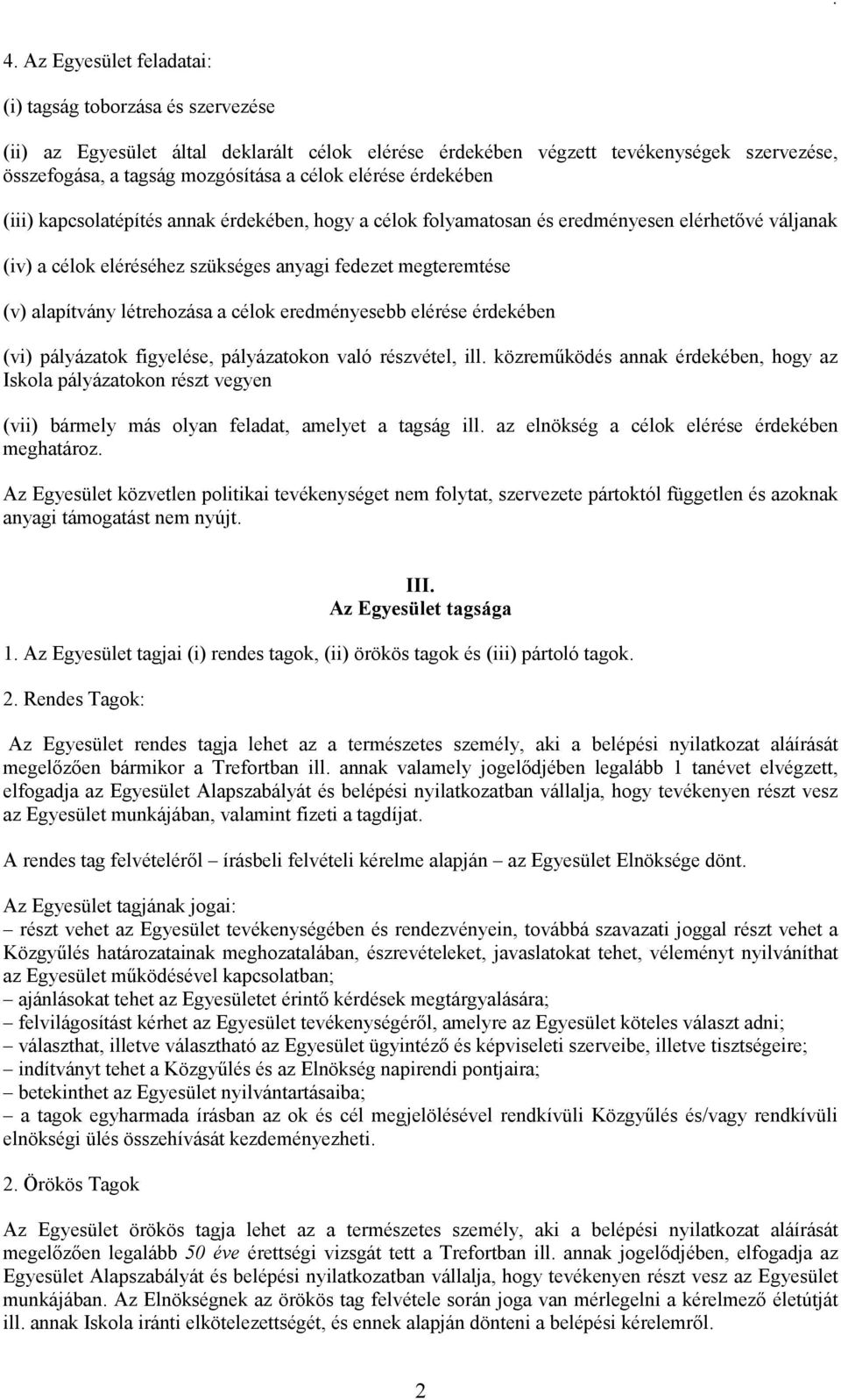 létrehozása a célok eredményesebb elérése érdekében (vi) pályázatok figyelése, pályázatokon való részvétel, ill.