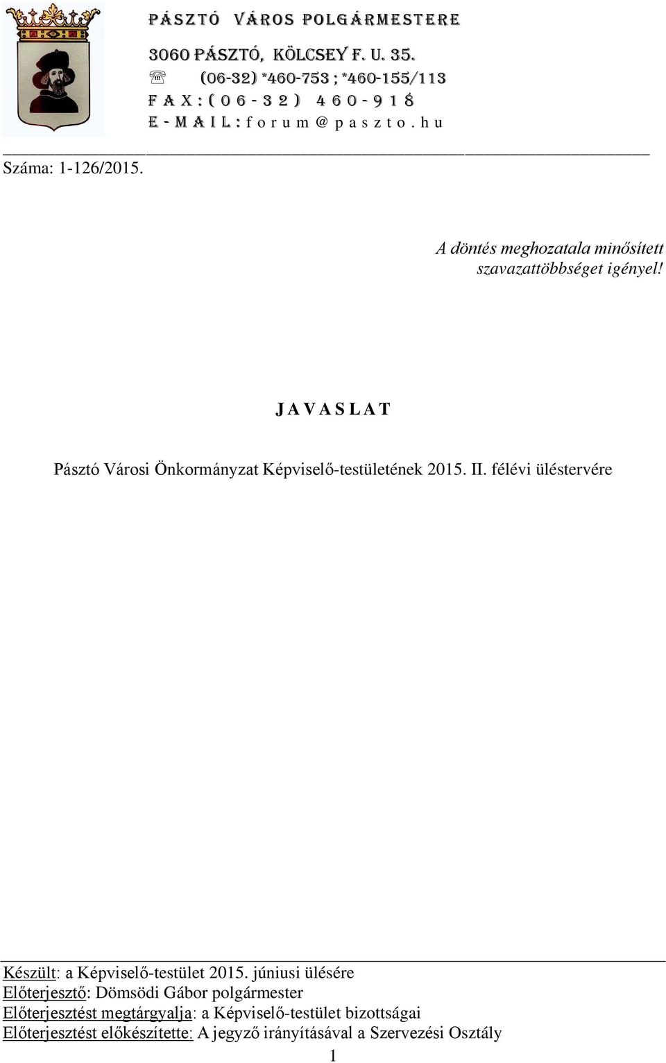 A döntés meghozatala minősített szavazattöbbséget igényel! J A V A S L A T Pásztó Városi Önkormányzat Képviselő-testületének 2015. II.