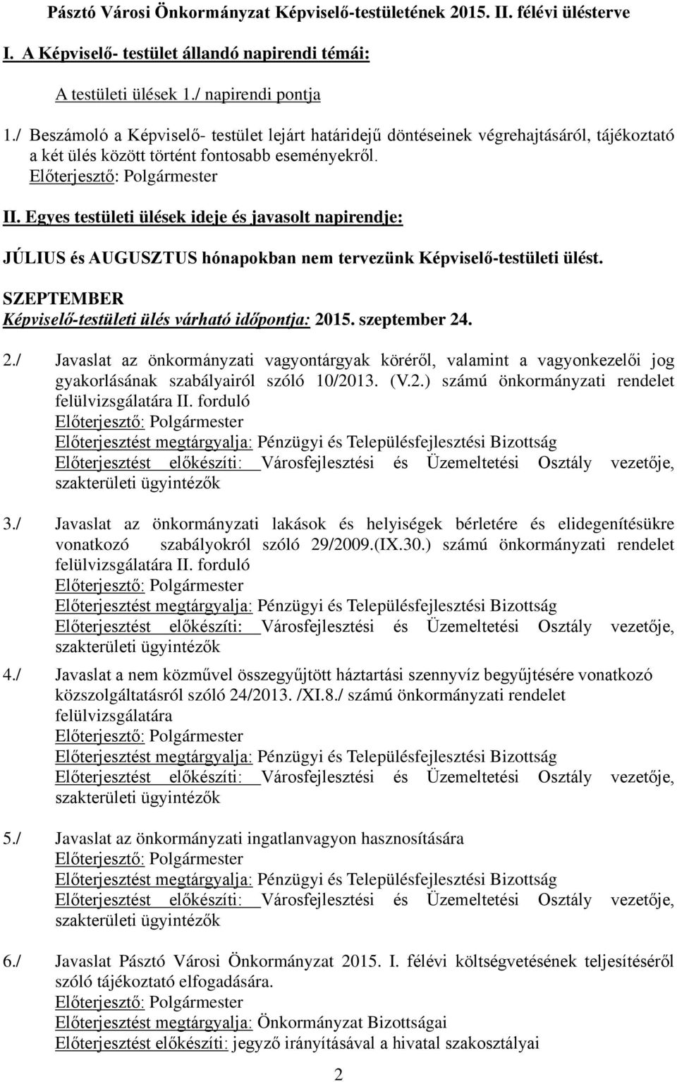 Egyes testületi ülések ideje és javasolt napirendje: JÚLIUS és AUGUSZTUS hónapokban nem tervezünk Képviselő-testületi ülést. SZEPTEMBER Képviselő-testületi ülés várható időpontja: 2015. szeptember 24.