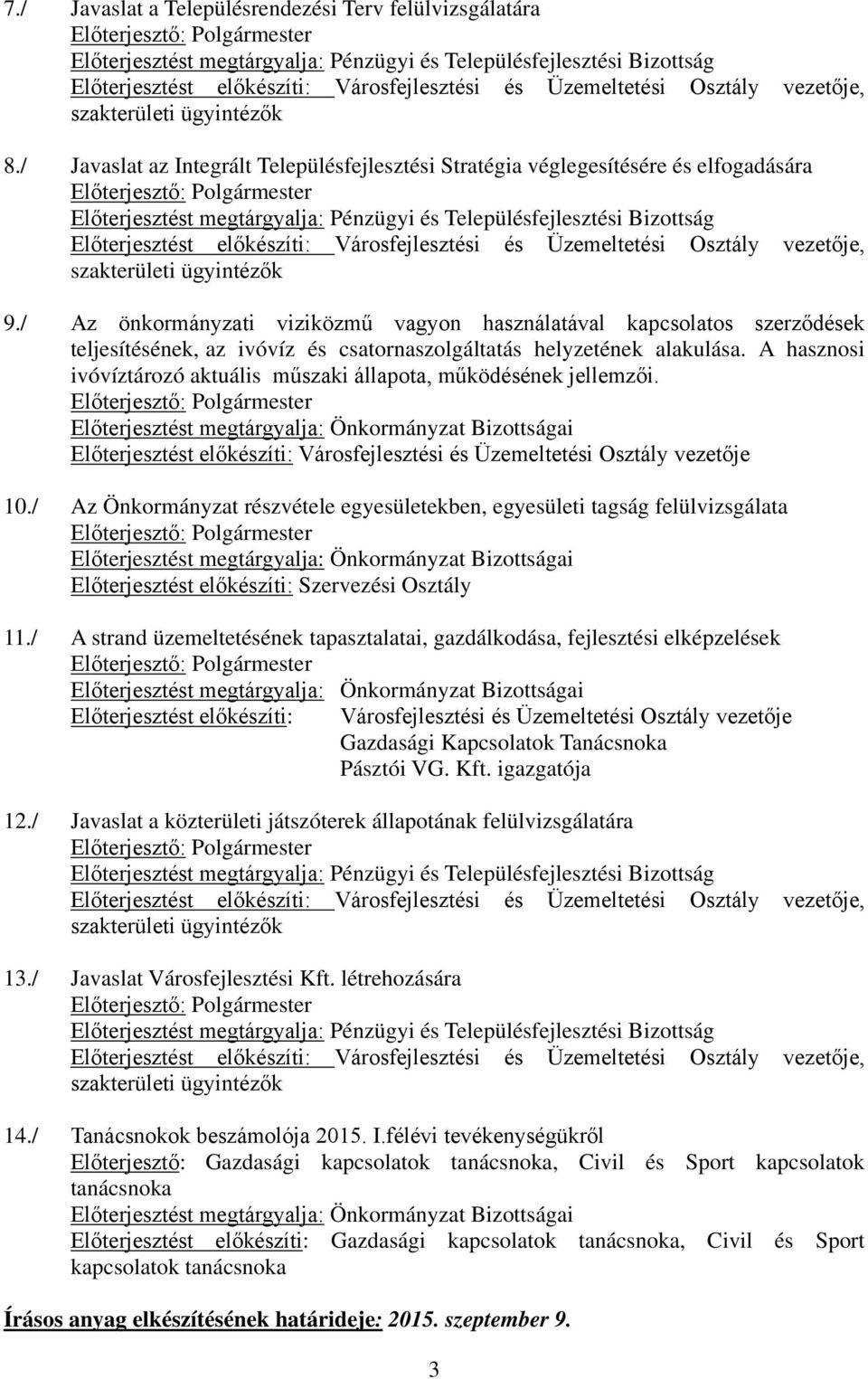 A hasznosi ivóvíztározó aktuális műszaki állapota, működésének jellemzői. Előterjesztést előkészíti: Városfejlesztési és Üzemeltetési Osztály vezetője 10.