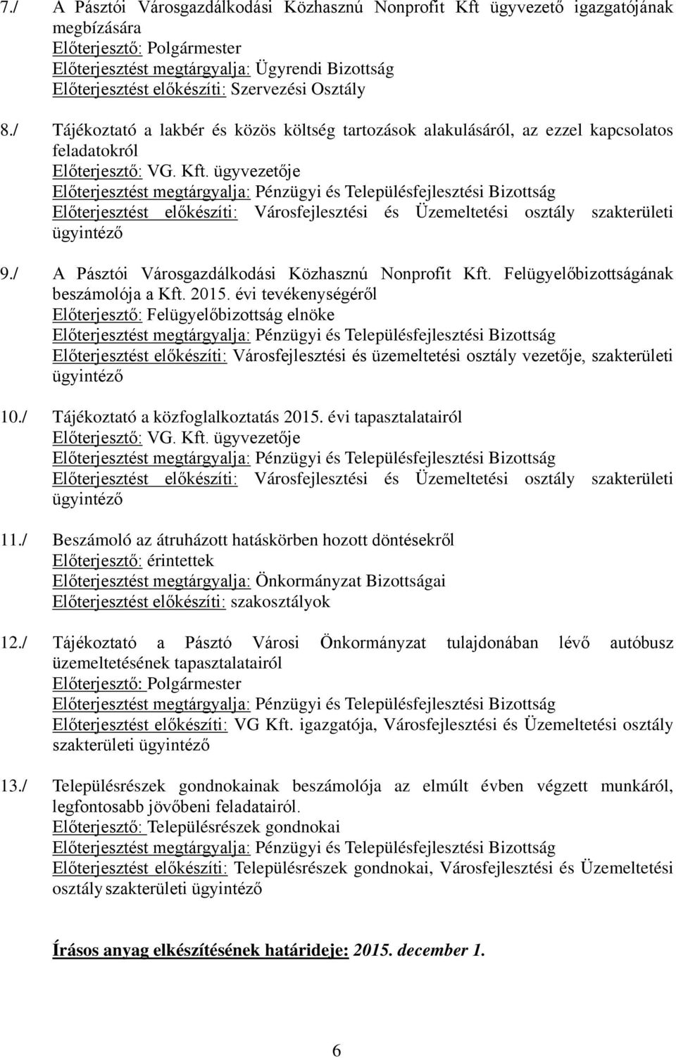 ügyvezetője Előterjesztést előkészíti: Városfejlesztési és Üzemeltetési osztály szakterületi ügyintéző 9./ A Pásztói Városgazdálkodási Közhasznú Nonprofit Kft.