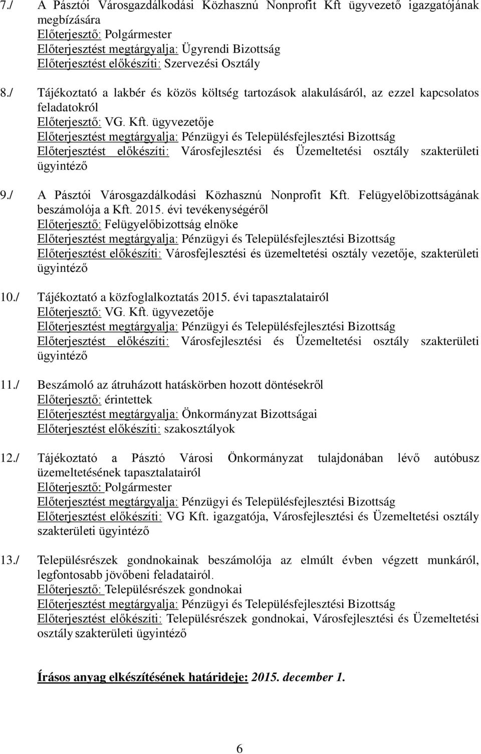 ügyvezetője Előterjesztést előkészíti: Városfejlesztési és Üzemeltetési osztály szakterületi ügyintéző 9./ A Pásztói Városgazdálkodási Közhasznú Nonprofit Kft.