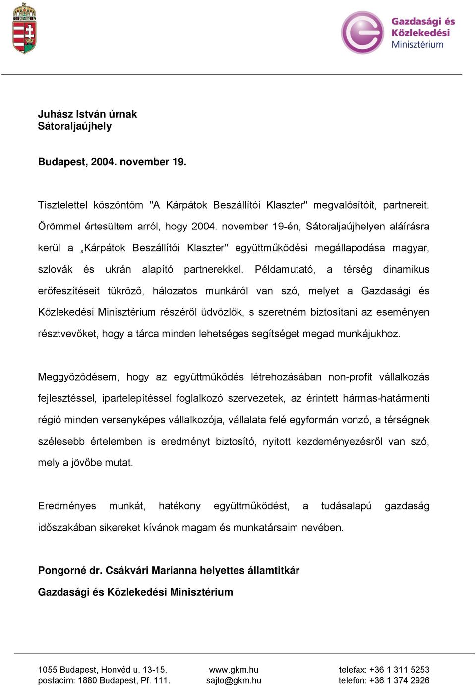 Példamutató, a térség dinamikus erőfeszítéseit tükröző, hálozatos munkáról van szó, melyet a Gazdasági és Közlekedési Minisztérium részéről üdvözlök, s szeretném biztosítani az eseményen