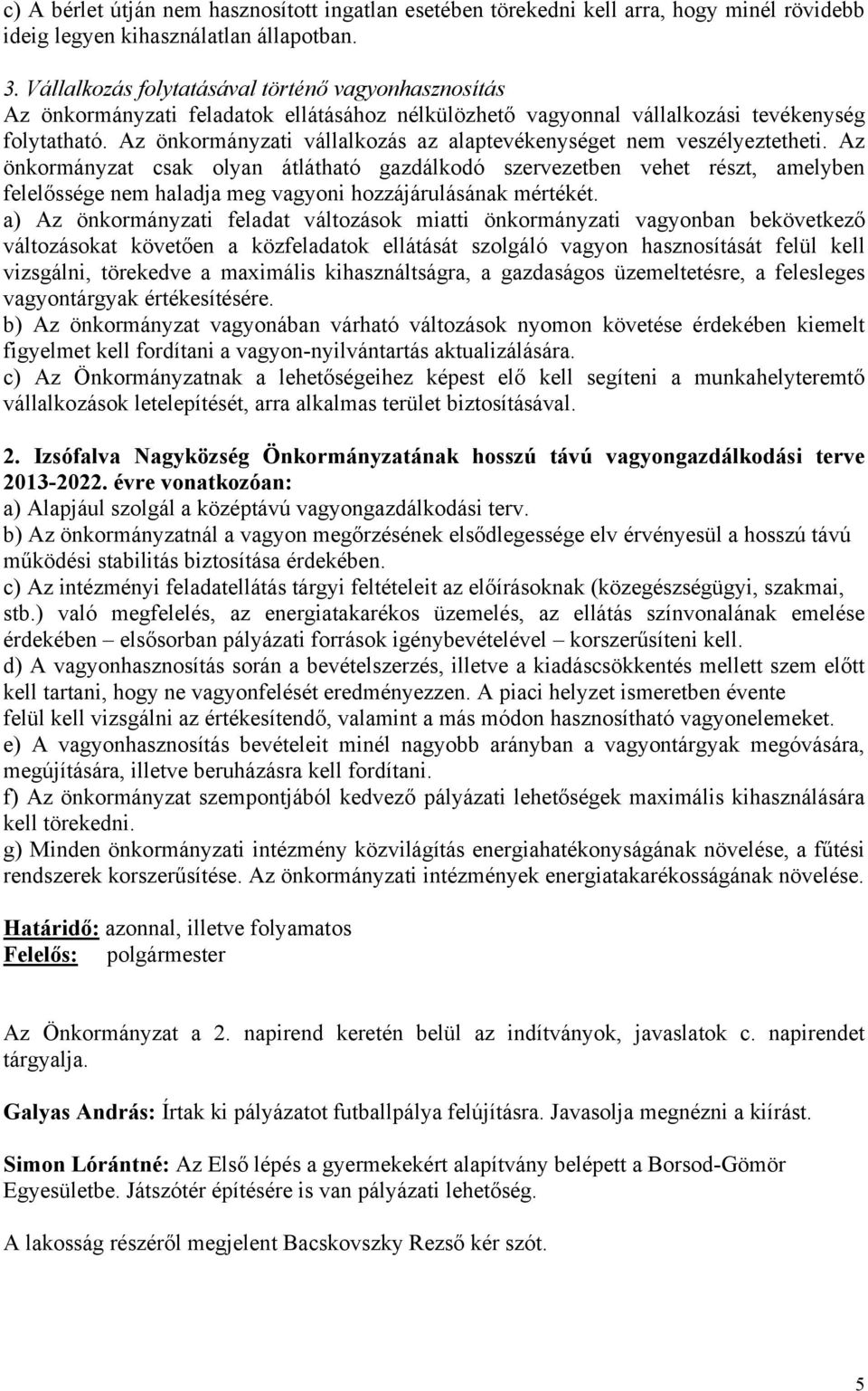 Az önkormányzati vállalkozás az alaptevékenységet nem veszélyeztetheti.