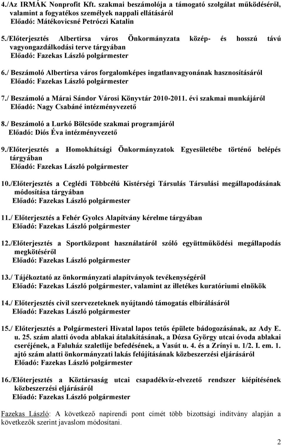 / Beszámoló a Márai Sándor Városi Könyvtár 2010-2011. évi szakmai munkájáról Előadó: Nagy Csabáné intézményvezető 8.