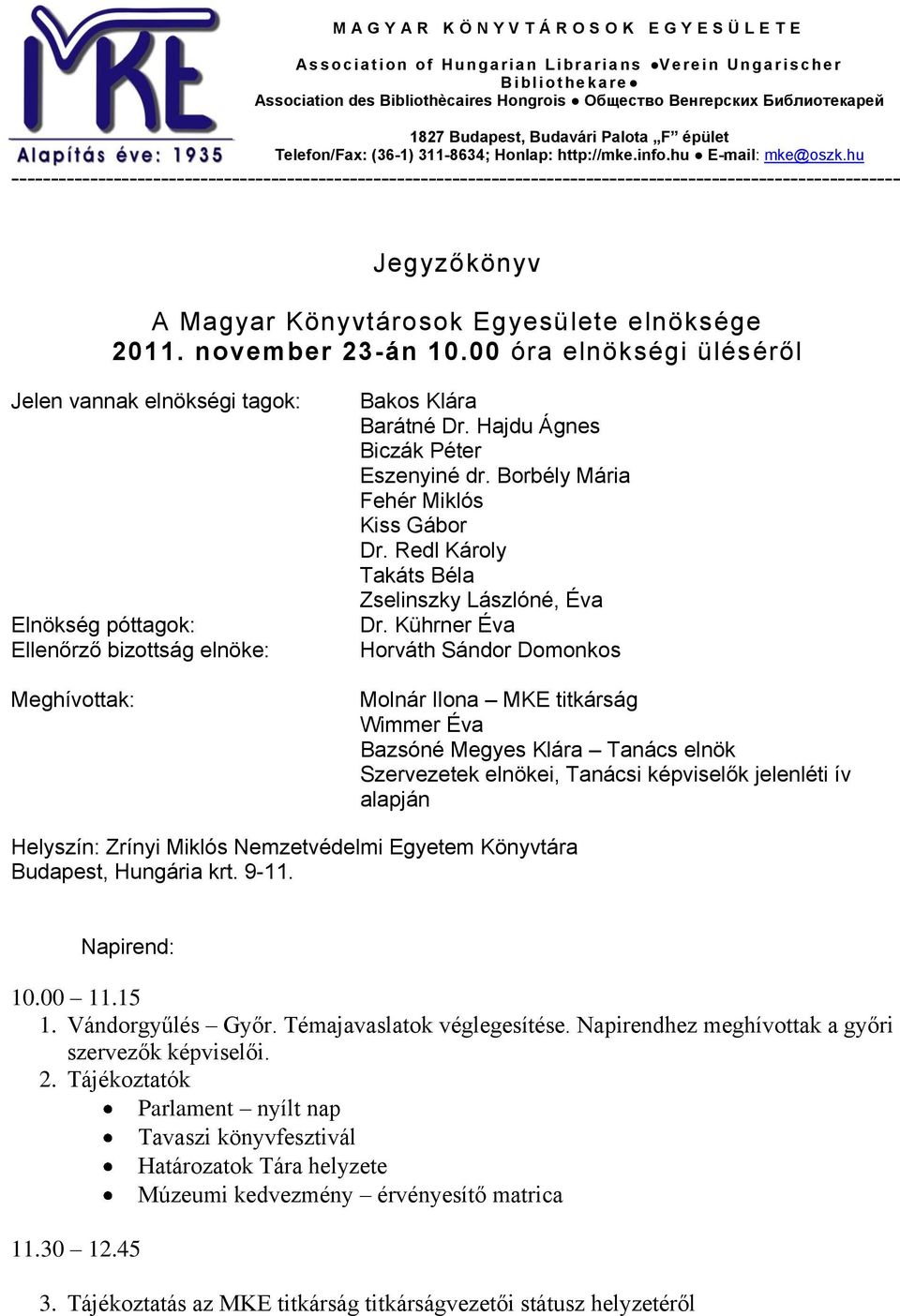 hu ----------------------------------------------------------------------------------------------------------------- Jegyzőkönyv A Magyar Könyvtárosok Egyesülete elnöksége 2011. november 23-án 10.