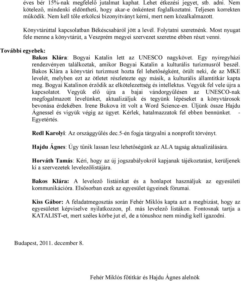 Most nyugat fele menne a könyvtárút, a Veszprém megyei szervezet szeretne ebben részt venni. További egyebek: Bakos Klára: Bogyai Katalin lett az UNESCO nagykövet.