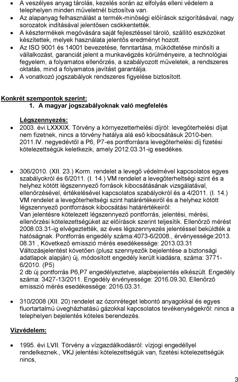 A késztermékek megóvására saját fejlesztéssel tároló, szállító eszközöket készítettek, melyek használata jelentős eredményt hozott.